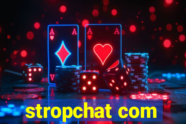 stropchat com